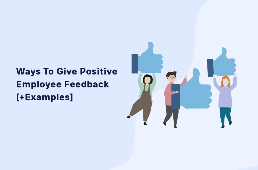 6 Ways To Give Positive Employee Feedback Examples HR University